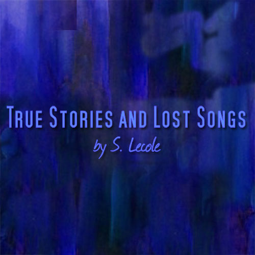 S. Lecole - True Stories and Lost Songs - new music and songs from S. Lecole